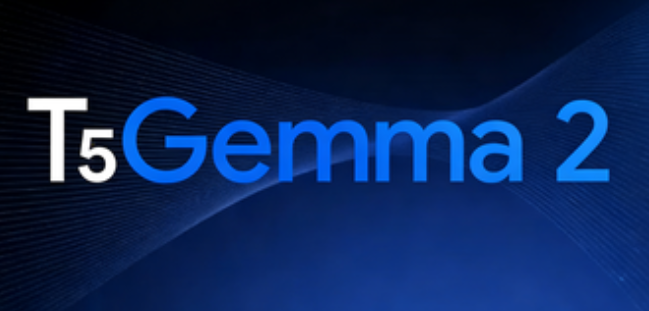 T5Gemma 2 – 谷歌开源的长上下文编码器-解码器模型，支持超过 140 种语言