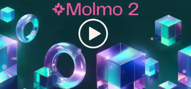 Molmo 2 – Ai2开源的AI视频分析模型，提供灵活的多模态处理能力